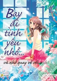 Bay đi tình yêu nhỏ... và nhớ quay về với anh! – Nhiều tác giả.