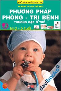 Bé bệnh thì làm thế nào? Phương pháp phòng- trị bệnh thường gặp ở trẻ từ 0-3 tuổi