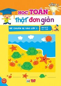 Bé Chuẩn Bị Vào Lớp 1 - Học Toán Thật Đơn Giản (Tập 1)