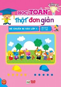 Bé Chuẩn Bị Vào Lớp 1 - Học Toán Thật Đơn Giản (Tập 3)