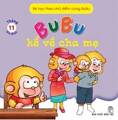 Bé Học Theo Chủ Điểm Cùng Bubu - Bubu Kể Về Cha Mẹ