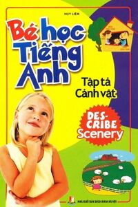 Bé Học Tiếng Anh - Tập Tả Cảnh Vật