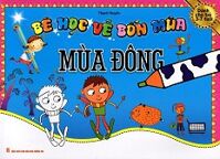 Bé Học Vẽ Bốn Mùa: Mùa Đông (Dành Cho Trẻ 3 - 7 Tuổi)