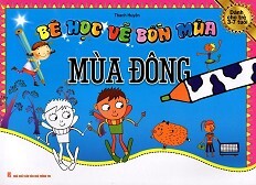 Bé Học Vẽ Bốn Mùa: Mùa Đông (Dành Cho Trẻ 3 - 7 Tuổi)