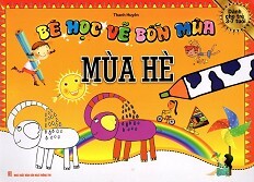 Bé Học Vẽ Bốn Mùa: Mùa Hè (Dành Cho Trẻ 3 - 7 Tuổi)