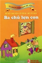 Bé Kể Chuyện Cổ Tích - Bé Tô Màu - Ba Chú Lợn Con - Tuấn Nhung