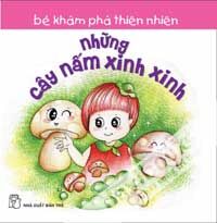 Bé Khám Phá Thiên Nhiên - Những Cây Nấm Xinh Xinh