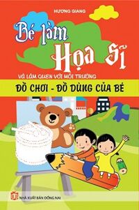 Bé Làm Họa Sĩ Và Làm Quen với Môi Trường Đồ Chơi - Đồ Dùng Của Bé