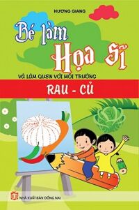 Bé Làm Họa Sĩ Và Làm Quen với Môi Trường Rau - Củ