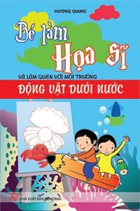 Bé Làm Họa Sĩ Và Làm Quen với Môi Trường Động Vật Dưới Nước