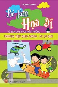 Bé Làm Họa Sĩ Và Làm Quen với Môi Trường Phương Tiện Giao Thông - Xe Cơ Giới