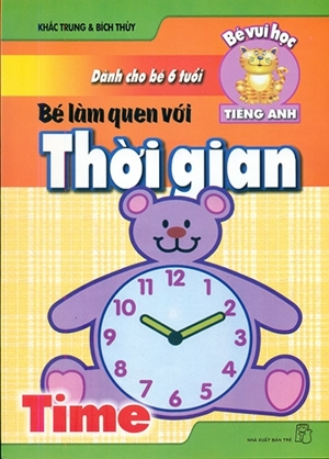 Bé làm quen với thời gian (dành cho bé 6 tuổi)