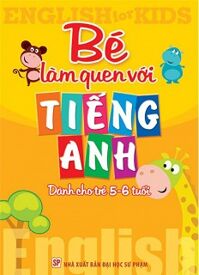 Bé Làm Quen Với Tiếng Anh - Dành Cho Trẻ 5-6 Tuổi