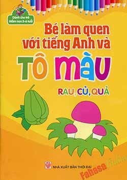 Bé Làm Quen Với Tiếng Anh Và Tô Màu (3-6 Tuổi) - Rau, Củ, Quả