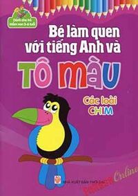 Bé Làm Quen Với Tiếng Anh Và Tô Màu (3-6 tuổi) - Các Loài Chim