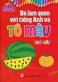 Bé Làm Quen Với Tiếng Anh Và Tô Màu (3-6 Tuổi) - Trái Cây