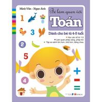 Bé làm quen với Toán: Dành cho bé 4-5 tuổi - Minh Vân & Ngọc Anh