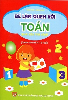 Bé Làm Quen Với Toán Qua Các Trò Chơi (Dành cho trẻ từ 4-5 tuổi)