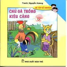 Bé Tập Kể Chuyện - Chú Gà Trống Kiêu Căng