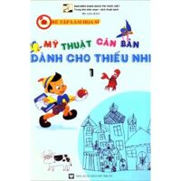 Bé tập làm họa sĩ - Mỹ thuật căn bản dành cho thiếu nhi (T1) - Gia Bảo