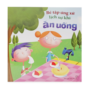 Bé tập ứng xử lịch sự khi ăn uống