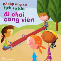 Bé Tập Ứng Xử Lịch Sự Khi Đi Chơi Công Viên