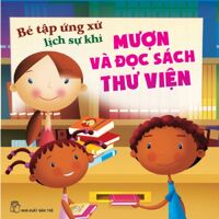 Bé Tập Ứng Xử Lịch Sự Khi Mượn Và Đọc Sách Thư Viện