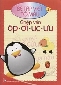 Bé Tập Viết - Tô Màu: Ghép Vần (Tập 3)