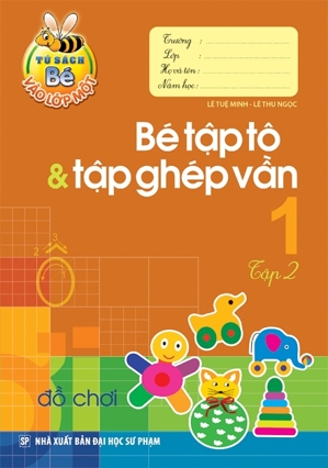 Bé Vào Lớp Một - Bé Tập Tô & Tập Ghép Vần (Tập 2)