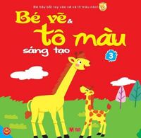 Bé Vẽ Và Tô Màu Sáng Tạo - Tập 3