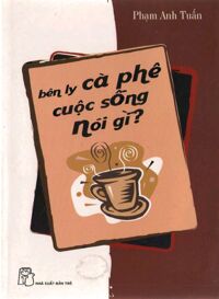 Bên Ly Cà Phê Cuộc Sống Nói Gì?