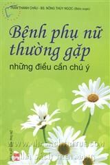 Bệnh phụ nữ thường gặp - Những điều cần chú ý - Nhiều tác giả