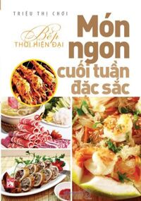 Bếp Thời Hiện Đại - Món Ngon Cuối Tuần Đặc Sắc