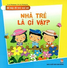 Bí Kíp Đi Trẻ Vui Vẻ - Nhà Trẻ Là Gì Vậy?