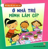 Bí Kíp Đi Trẻ Vui Vẻ - Ở Nhà Trẻ Mình Làm Gì?