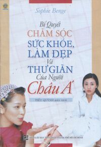 Bí Quyết Chăm Sóc Sức Khỏe , Làm Đẹp Và Thư Giản Của Người Châu Á