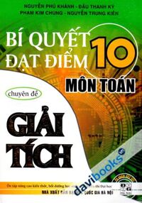 Bí Quyết Đạt Điểm 10 Môn Toán Chuyên Đề Giải Tích