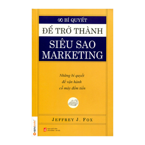 Bí Quyết Để Trở Thành Siêu Sao Marketing - Những Bí Quyết Để Vận Hành Cỗ Máy Đếm Tiền