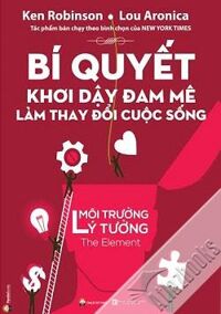 Bí Quyết Khơi Dậy Đam Mê Làm Thay Đổi Cuộc Sống