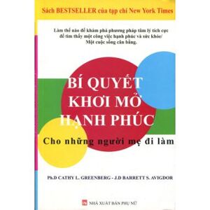 Bí quyết khơi mở hạnh phúc: cho những người mẹ đi làm - Cathy L. Greenberg & Barrett Avigdor