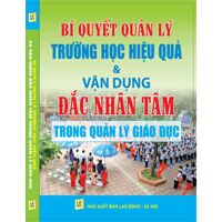 Bí quyết quản lý trường học hiệu quả và vận dụng Đắc Nhân Tâm trong quản lý giáo dục