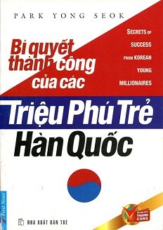 Bí Quyết Thành Công Của Các Triệu Phú Trẻ Hàn Quốc (Tái Bản 2014)