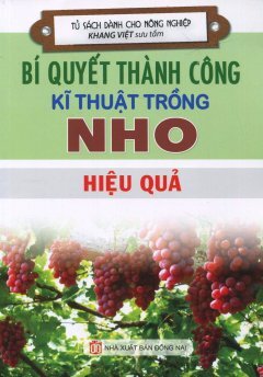 Bí Quyết Thành Công Kĩ Thuật Trồng Nho Hiệu Quả