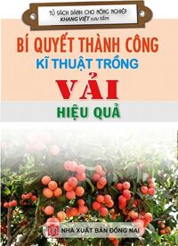 Bí Quyết Thành Công Kĩ Thuật Trồng Vải Hiệu Quả