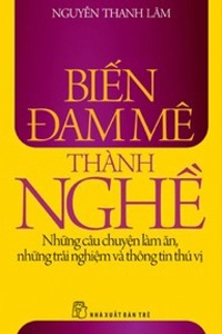 Biến đam mê thành nghề - Nguyễn Thanh Lâm