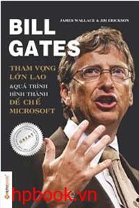 Bill Gates - Tham Vọng Lớn Lao Và Quá Trình Hình Thành Đế Chế Microsoft