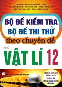 BỘ ĐỀ KIỂM TRA - BỘ ĐỀ THI THỬ theo chuyên đề VẬT LÍ 12