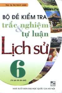 Bộ đề kiểm tra trắc nghiệm và tự luận lịch sử 6