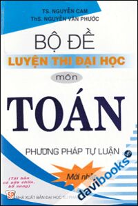 Bộ Đề Luyện Thi Đại Học Môn Toán - Phương Pháp Tự Luận