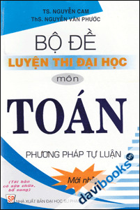 Bộ Đề Luyện Thi Đại Học Môn Toán - Phương Pháp Tự Luận